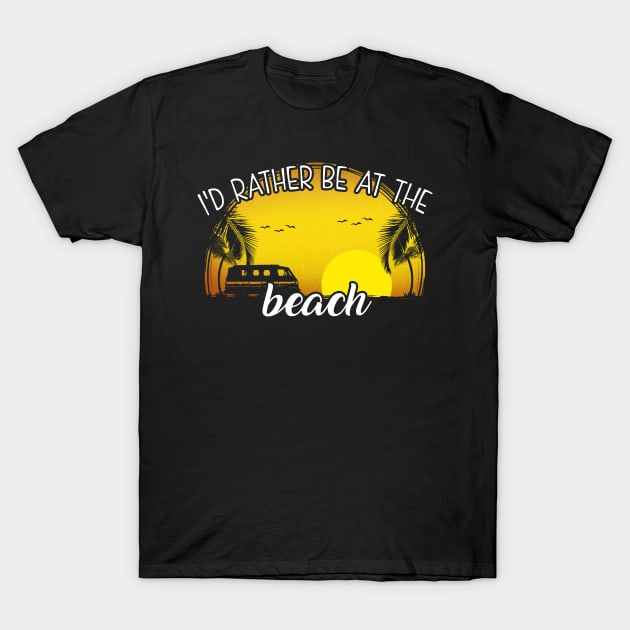 I'd Rather Be at The Beach T-Shirt by KsuAnn